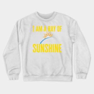 I Am A Ray Of Sunshine Crewneck Sweatshirt